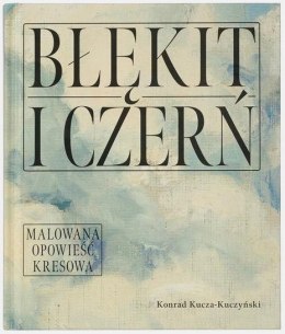 Błękit i czerń. Malowana opowieść kresowa