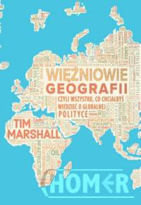 Więźniowie geografii, czyli wszystko, co chciałbyś wiedzieć o globalnej polityce