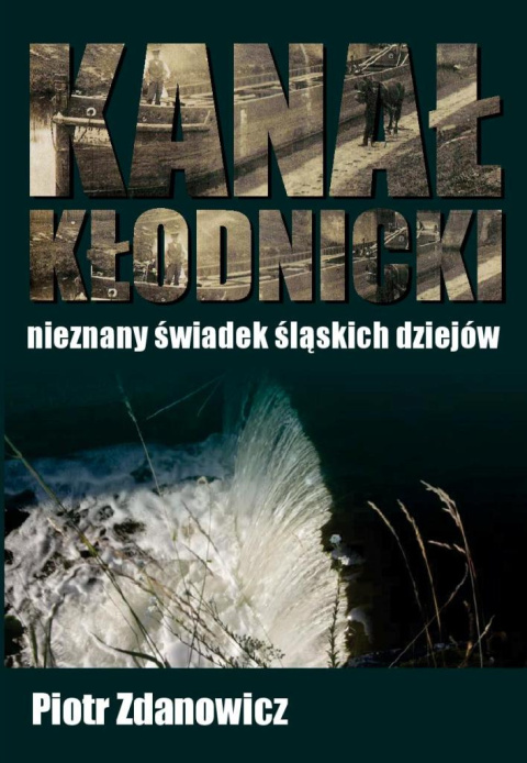 Kanał Kłodnicki - nieznany świadek śląskich dziejów