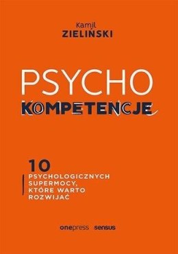 PSYCHOkompetencje. 10 psychologicznych supermocy