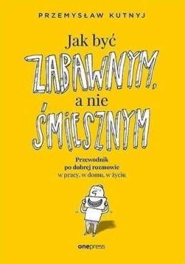 Jak być zabawnym, a nie śmiesznym...