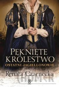 Pęknięte królestwo Ostatni Jagiellonowie