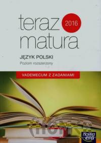 Teraz matura 2018 Język polski Vademecum z zadaniami Poziom rozszerzony