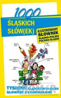 1000 śląskich słów(ek) Ilustrowany słownik polsko-śląski śląsko-polski