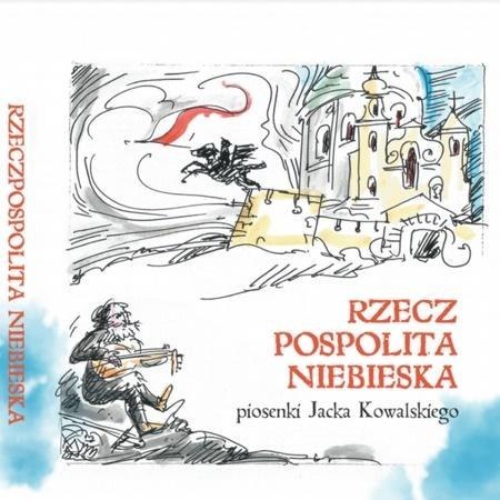 Rzeczpospolita Niebieska. Piosenki J.Kowalskiego