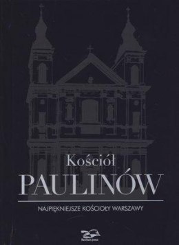 Kościół Paulinów. Najpiękniejsze kościoły Warszawy