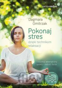 Pokonaj stres dzięki technikom relaksacji