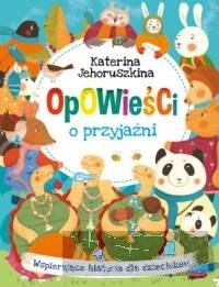 Opowieści o przyjaźni. Wspierające historie dla dzieciaków