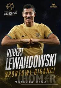 Robert Lewandowski. Sportowi giganci