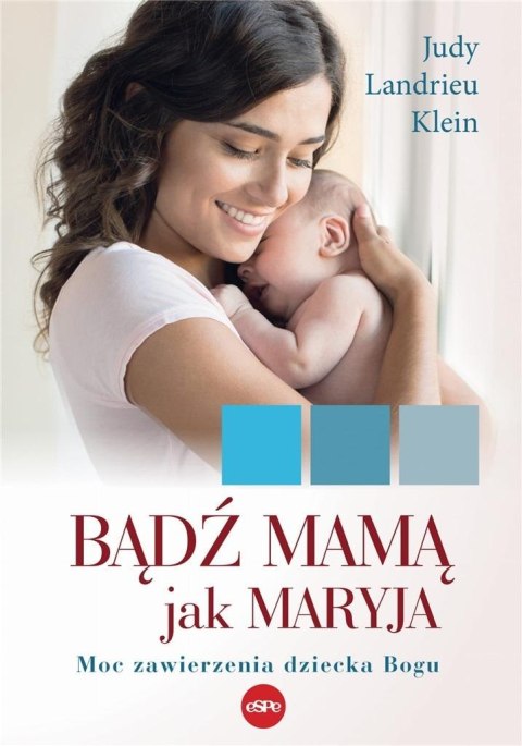 Bądź mamą jak Maryja Moc zawierzenia dziecka Bogu