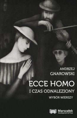 Ecce Homo i czas odnaleziony. Wybór wierszy