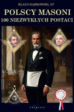 Polscy Masoni. 100 niezwykłych postaci