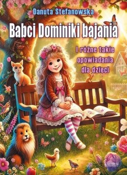 Babci Dominiki bajania i różne takie opowiadania