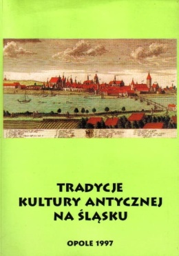 Tradycje kultury antycznej na Śląsku t.1