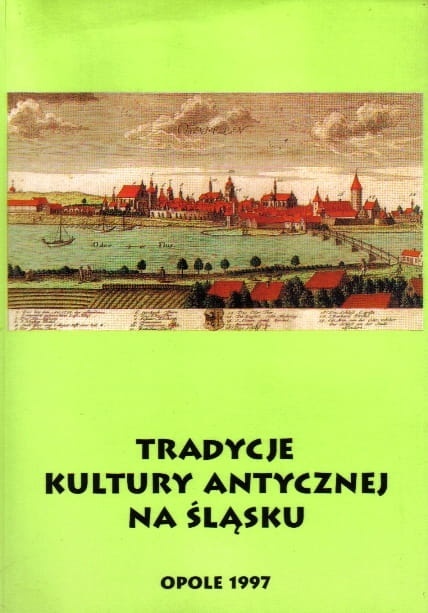 Tradycje kultury antycznej na Śląsku t.1